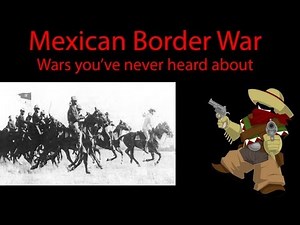 Border War with Mexico | Wars you've never heard of