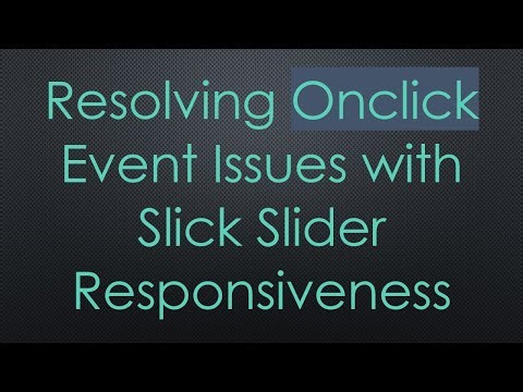 Resolving Onclick Event Issues with Slick Slider Responsiveness