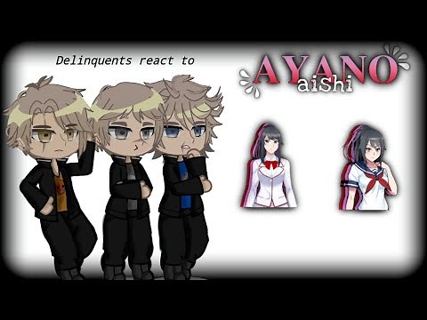 •Delinquents react to Ayano Aishi•