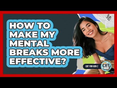 How To Make My Mental Breaks More Effective?