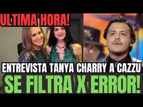 💥FILTRAN POR ERROR EL CONTENIDO DE LA ENTREVISTA DE TANYA CHARRY A CAZZU X POLÉMICA CHRISTIAN NODAL