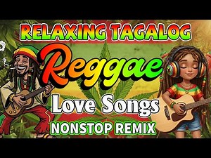 RELAXING TAGALOG REGGAE LOVE SONGS 2025 🎧 BEST OPM NONSTOP REMIX