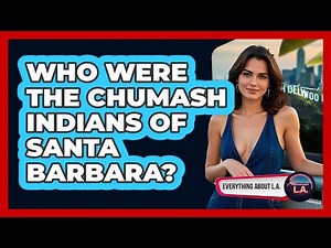 Who Were The Chumash Indians Of Santa Barbara? - Everything About LA