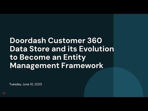 Doordash Customer 360 Data Store and its Evolution to Become an Entity Management Framework