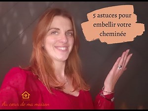 5 astuces pour embellir votre cheminée