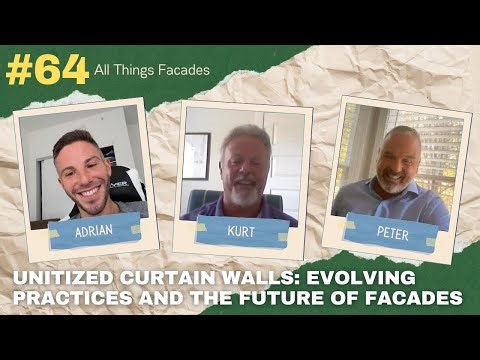 Unitized Curtain Walls: Evolving Practices & the Future of Facades ft Peter Cornellier & Kurt Le Van