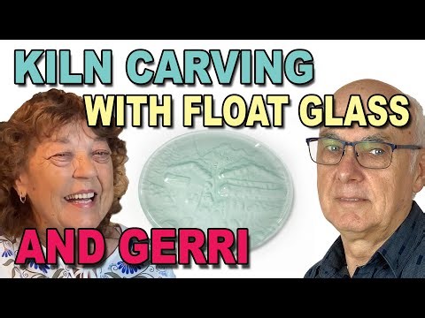 Kiln Carving with Float Glass, and Gerri - Glass Fusing Tutorial