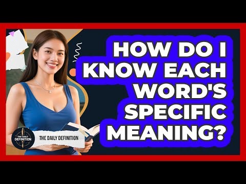 How Do I Know Each Word's Specific Meaning?