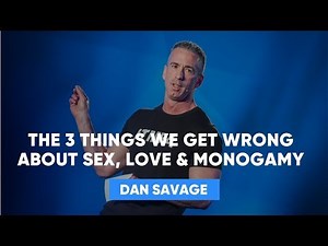 3 Things We Get Wrong About love | Dan Savage
