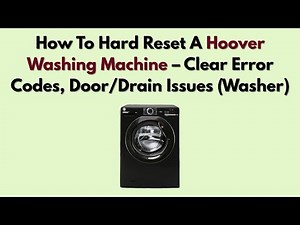 How To Hard Reset A Hoover Washing Machine – Clear Error Codes, Door/Drain Issues (Washer)