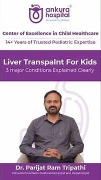 Educational Overview of Pediatric Liver Transplant | Dr Parijat Ram Tripathi | Ankura Hospital