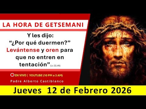 🔴 EN VIVO | Vigilia de Getsemani - JUEVES 12.02.2026 - 10pm l Padre Alberto Castiblanco