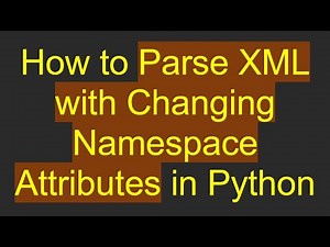 How to Parse XML with Changing Namespace Attributes in Python