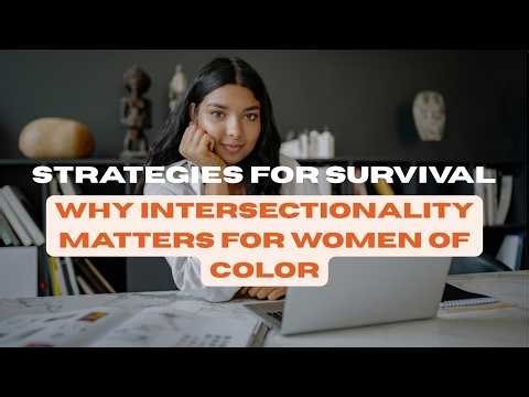 Strategies for Survival: Why Intersectionality Matters for Women of Color