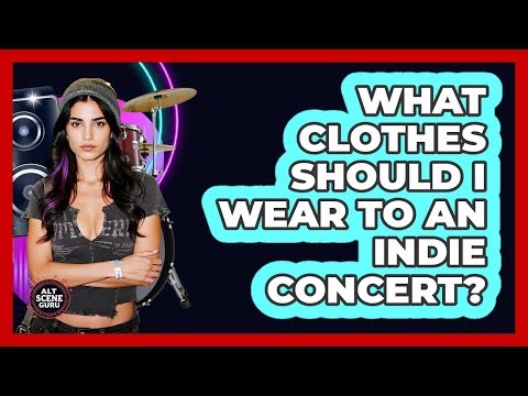 What Clothes Should I Wear To An Indie Concert?