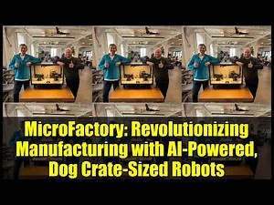 MicroFactory: Revolutionizing Manufacturing with AI-Powered, Dog Crate-Sized Robots
