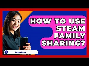 How To Use Steam Family Sharing? - Be App Savvy