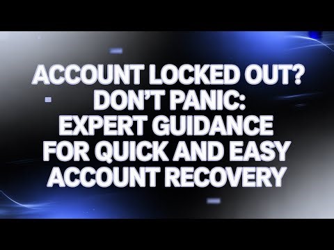Account Locked Out? Don't Panic: Expert Guidance for Quick and Easy Account Recovery