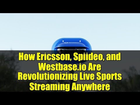 How Ericsson, Spiideo, and Westbase.io Are Revolutionizing Live Sports Streaming Anywhere