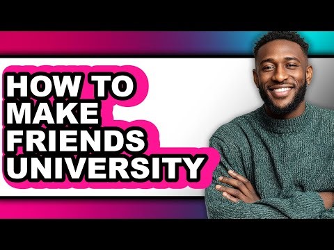 How to Make Friends University - Easy Guide