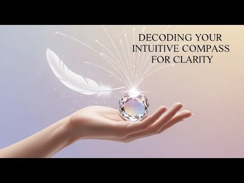 Decoding Your Intuitive Compass For Clarity in Life