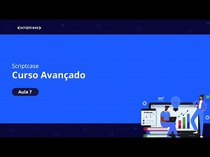 Scriptcase - Curso Avançado: Macros, Validações e Manipulação de Dados