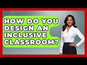 How Do You Design An Inclusive Classroom? - Special Education Learning