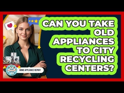 Can You Take Old Appliances To City Recycling Centers?
