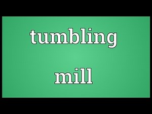 Tumbling mill Meaning