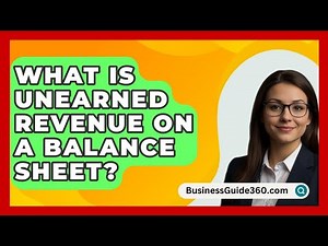 What Is Unearned Revenue On A Balance Sheet? - BusinessGuide360.com