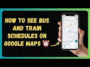 How to See Bus and Train Schedules on Google Maps ⏰ [New 2026 Update]