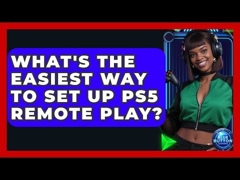 What's The Easiest Way To Set Up PS5 Remote Play? - Blue Button Gaming