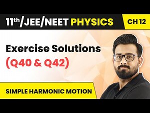 Simple Harmonic Motion - Exercise Solutions (Q40 to Q42) | Class 11 Physics Ch12 (HC Verma) JEE/NEET