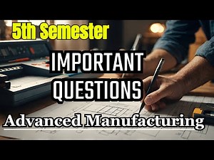 advanced manufacturing processes important questions, advanced manufacturing process imp questions