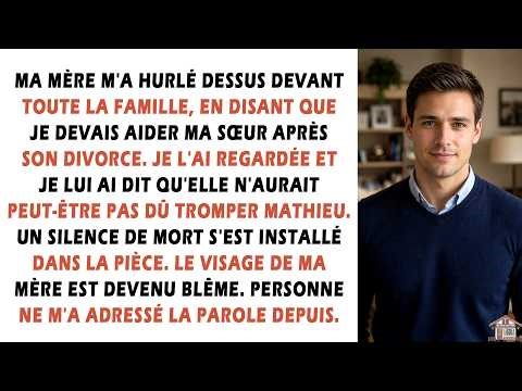 Ma mère m'a hurlé dessus devant toute la famille, en disant que je devais aider ma sœur après son...