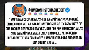 "Empieza A Cocinar A Las 4 De La Mañana" Papá Ordenó, Entregando Me La Lista De Invitados De 30. "Y Asegúrate De Que Todo Es Perfecto Esta Vez". Dije "De Por Supuesto". A Las 3 De La Mañana Estaba En En Cambio, El Aeropuerto. Llegaron Treinta Familiares Hambrientos Para Encontrar Una Cocina Vacía ... #redditespañol #historiasdereddit #chisme #chismesito #historia #relatos | Dvision Historias Reddit
