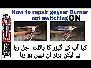 GEYSER BURNER NOT SWITCHING ON | GAS GEYSER REPAIR | GEYSER NOT SWITCHING ON | GEYSER