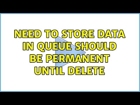 Need to store data in Queue should be permanent until delete (2 Solutions!!)