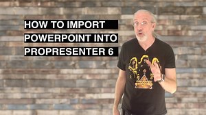 How to import PowerPoint into ProPresenter 6