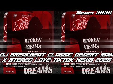 DJ BREAKBEAT CLASSIC DESERT RAIN X STEREO LOVE DAMARA IRWAN MIX HERSAIDI VIRAL TIKTOK NEWS 2O26