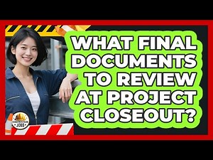 What Final Documents To Review At Project Closeout?