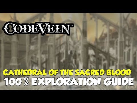 Code Vein Cathedral Of The Sacred Blood 100% Exploration Guide