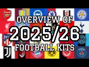 Overview Of 2025/26 Football Kits || Leaked Kits , Prediction Kits & Release Date