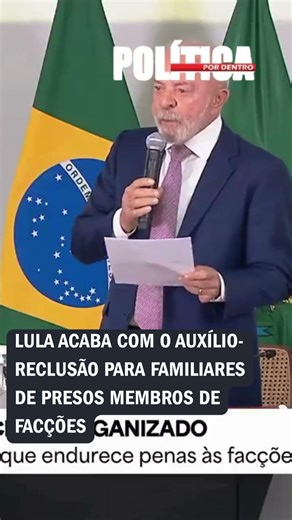 Lula ends prison allowance for family members of incarcerated gang members.
