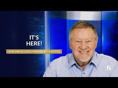 IT'S HERE | Give Him 15: Daily Prayer with Dutch | April 3, 2025