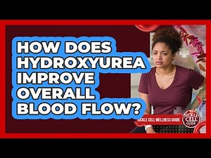 How Does Hydroxyurea Improve Overall Blood Flow?