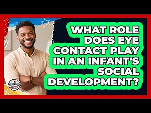 What Role Does Eye Contact Play In An Infant's Social Development? - Fatherhood Journey Network