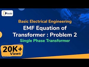 EMF Equation of Transformer : Problem 2 - Single Phase Transformer - Basic Electrical Engineering