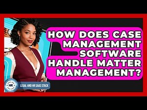 How Does Case Management Software Handle Matter Management? - Legal And HR SaaS Stack