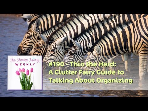Thin the Herd: A Clutter Fairy Guide to Talking About Organizing - The Clutter Fairy Weekly #190